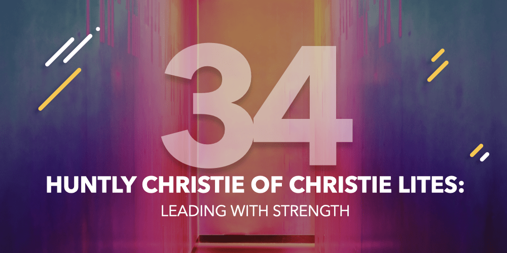 episode-34-huntly-christie-of-christie-lites-leading-with-strength