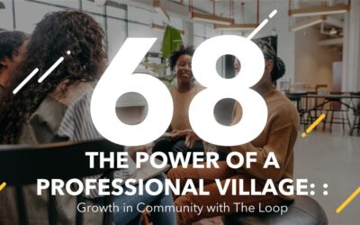 Episode 68: The Power of a Professional Village: Growth in Community with The Loop