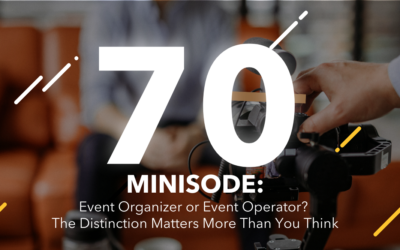 Episode 70: Event Organizer or Event Operator? The Distinction Matters More Than You Think