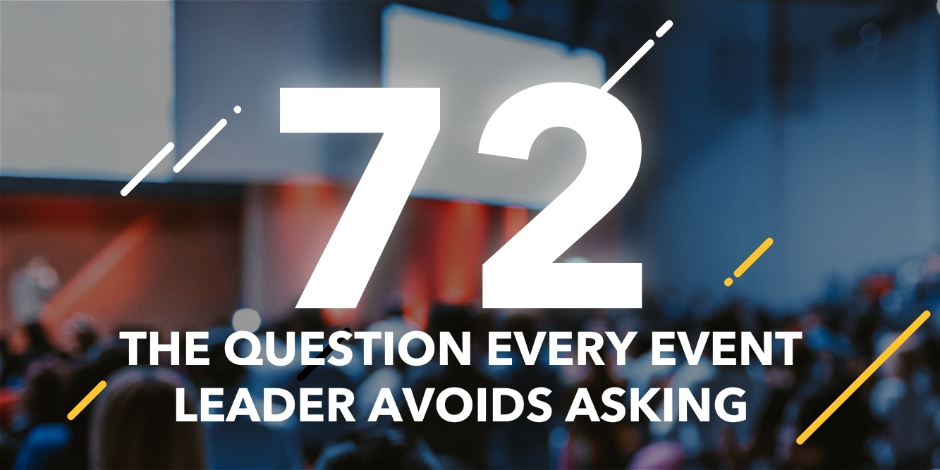 Episode 72: The Question Every Event Leader Avoids Asking